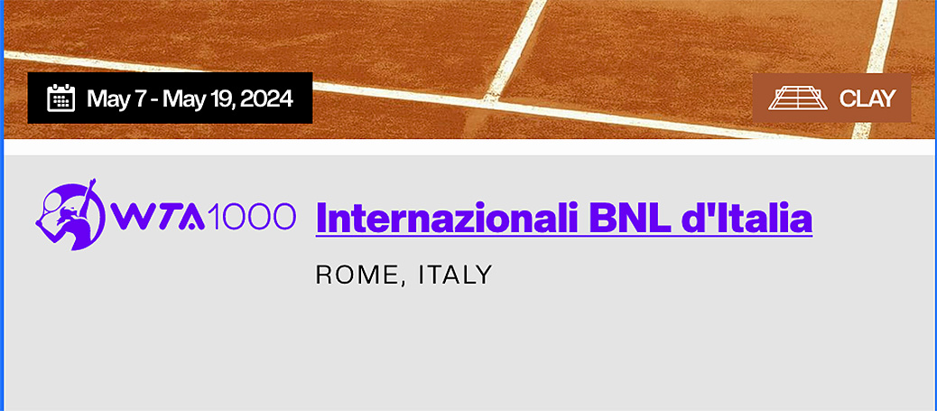 Internaționali BNL d'Italia ROMA, ITALIA 7 mai - 19 mai 2024 WTA 1000 